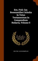 Ern. Frid. Car. Rosenmulleri Scholia in Vetus Testamentum in Compendium Redacta, Volume 5