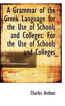 A Grammar of the Greek Language for the Use of Schools and Colleges