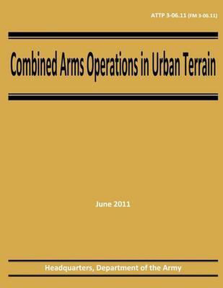 Combined Arms Operations In Urban Terrain (attp 3-06.11 / Fm 3-06.11) van Department Of The Army