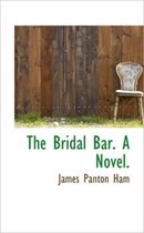 The Bridal Bar. a Novel.