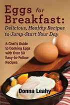 Eggs for Breakfast: Delicious, Healthy Recipes to Jump-Start Your Day