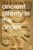 Ancient Alterity In The Andes