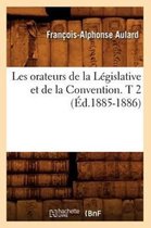 Histoire- Les Orateurs de la L�gislative Et de la Convention. T 2 (�d.1885-1886)