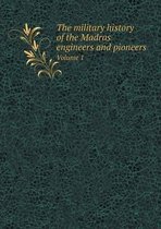 The military history of the Madras engineers and pioneers Volume 1