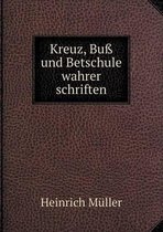 Kreuz, Buss und Betschule wahrer schriften