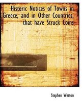 Historic Notices of Towns in Greece, and in Other Countries, That Have Struck Coins