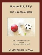 Bounce, Roll, & Fly: The Science of Balls: Data and Graphs for Science Lab