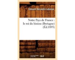Litterature- Notre Pays de France: Le Roi Du Biniou (Bretagne) (Éd.1893)