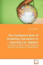 The Facilitative Role of Graphing Calculators in Learning Col. Algebra