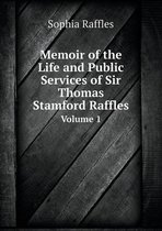 Memoir of the Life and Public Services of Sir Thomas Stamford Raffles Volume 1