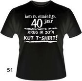 Funny shirt - Ben ik eindelijk 40 jaar krijg ik zo'n kut t-shirt mt XL