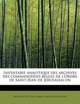 Inventaire Analytique Des Archives Des Commanderies Belges de L'Ordre de Saint-Jean de Jerusalem on