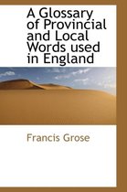 A Glossary of Provincial and Local Words Used in England