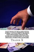 Fast Ways To Reaches With Forex: Little Dirty Secrets And Shocking Should Be Illegal Loopholes To Easy Instant Forex Millionaire