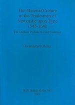 The Material Culture of the Tradesmen of Newcastle Upon Tyne 1545-1642