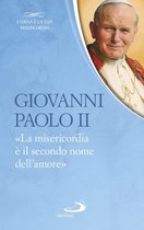 Giovanni Paolo II. «La misericordia è il secondo nome dell'amore»