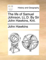 The Life of Samuel Johnson, LL.D. by Sir John Hawkins, Knt.