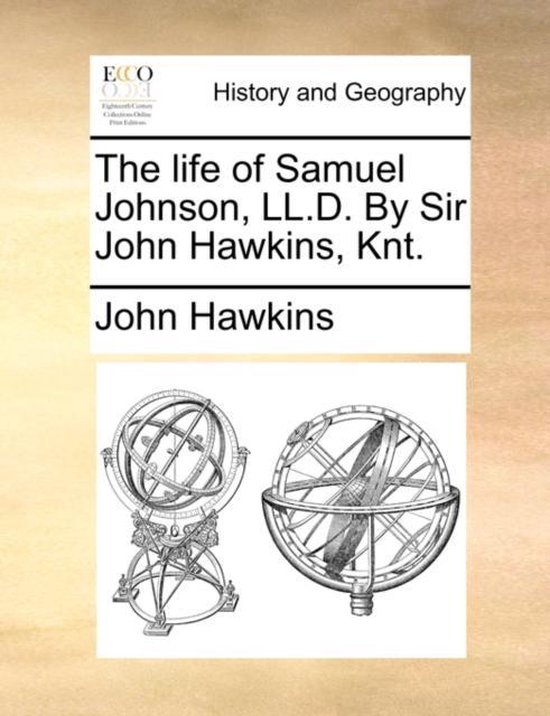 The Life of Samuel Johnson, LL.D. by Sir John Hawkins, Knt.