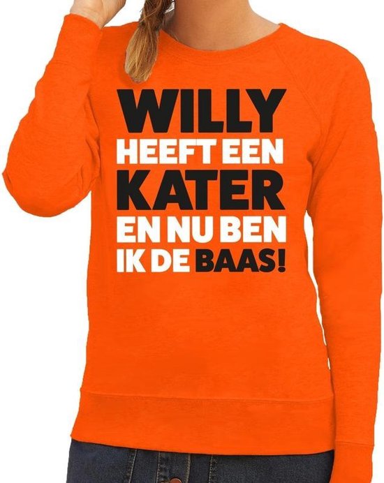 Oranje tekst sweater Willy heeft een kater en nu ben ik de baas voor dames  - ... | bol.com