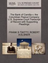 The Bank of Camilla V. the Columbian Peanut Company U.S. Supreme Court Transcript of Record with Supporting Pleadings