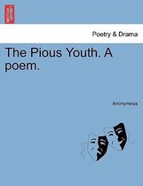 The Pious Youth. a Poem.