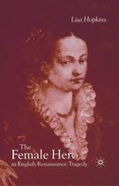 The Female Hero in English Renaissance Tragedy