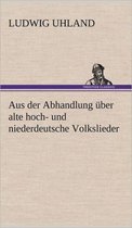 Aus Der Abhandlung Uber Alte Hoch- Und Niederdeutsche Volkslieder