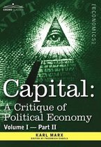 Capital: A Critique of Political Economy - Vol. I-Part II