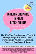 Bargain Shopping in Palm Beach County Plus Broward & Miami: The 150 Best Consignment, Thrift, & Vintage Shops for Home Décor, Furnishings, Antiques, Clothing, Jewelry, Handbags & Shoes