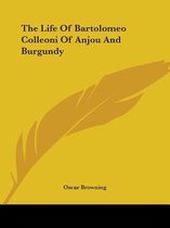 The Life of Bartolomeo Colleoni of Anjou and Burgundy