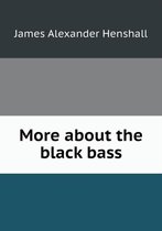 More about the black bass