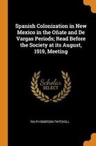 Spanish Colonization in New Mexico in the O ate and de Vargas Periods; Read Before the Society at Its August, 1919, Meeting