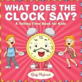 What Does the Clock Say? A Telling Time Book for Kids