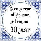 Verjaardag Tegeltje met Spreuk (30 jaar: Geen gezeur of ge maar, je bent nu gewoon 30 jaar + cadeau verpakking & plakhanger