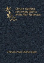 Christ's teaching concerning divorce in the New Testament