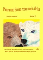Bärenstarke Abenteuerreisen 2 - Polara und Bruno reisen nach Afrika