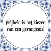 Tegeltje met Spreuk (Tegeltjeswijsheid): Vrijheid is het kiezen van een gevangenis! + Kado verpakking & Plakhanger