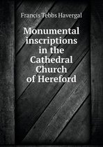 Monumental inscriptions in the Cathedral Church of Hereford