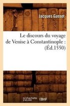 Histoire- Le Discours Du Voyage de Venise � Constantinople: (�d.1550)