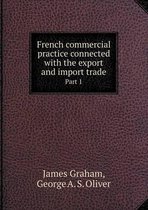 French commercial practice connected with the export and import trade Part 1