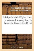Religion- Estat Présent de l'Église Et de la Colonie Françoise Dans La Nouvelle France