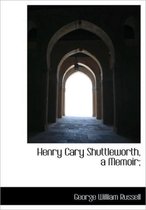 Henry Cary Shuttleworth, a Memoir;