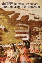 The History of the Holy, Military, Sovereign Order of St. John of Jerusalem
