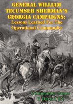 General William Tecumseh Sherman's Georgia Campaigns: Lessons Learned For The Operational Commander
