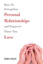 How To Strengthen Personal Relationships and Empower Those You Love