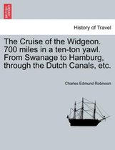 The Cruise of the Widgeon. 700 Miles in a Ten-Ton Yawl. from Swanage to Hamburg, Through the Dutch Canals, Etc.