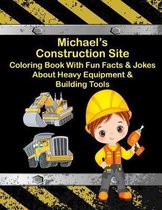Michael's Construction Site Coloring Book With Fun Facts & Jokes About Heavy Equipment & Building Tools