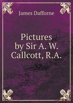 Pictures by Sir A. W. Callcott, R.a