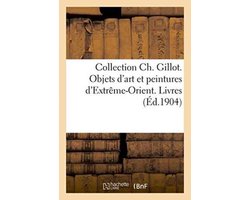 Generalites- Collection Ch. Gillot. Objets d'Art Et Peintures d'Extrême-Orient. Livres
