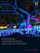 Routledge Research in the Creative and Cultural Industries - Managing Organisational Success in the Arts